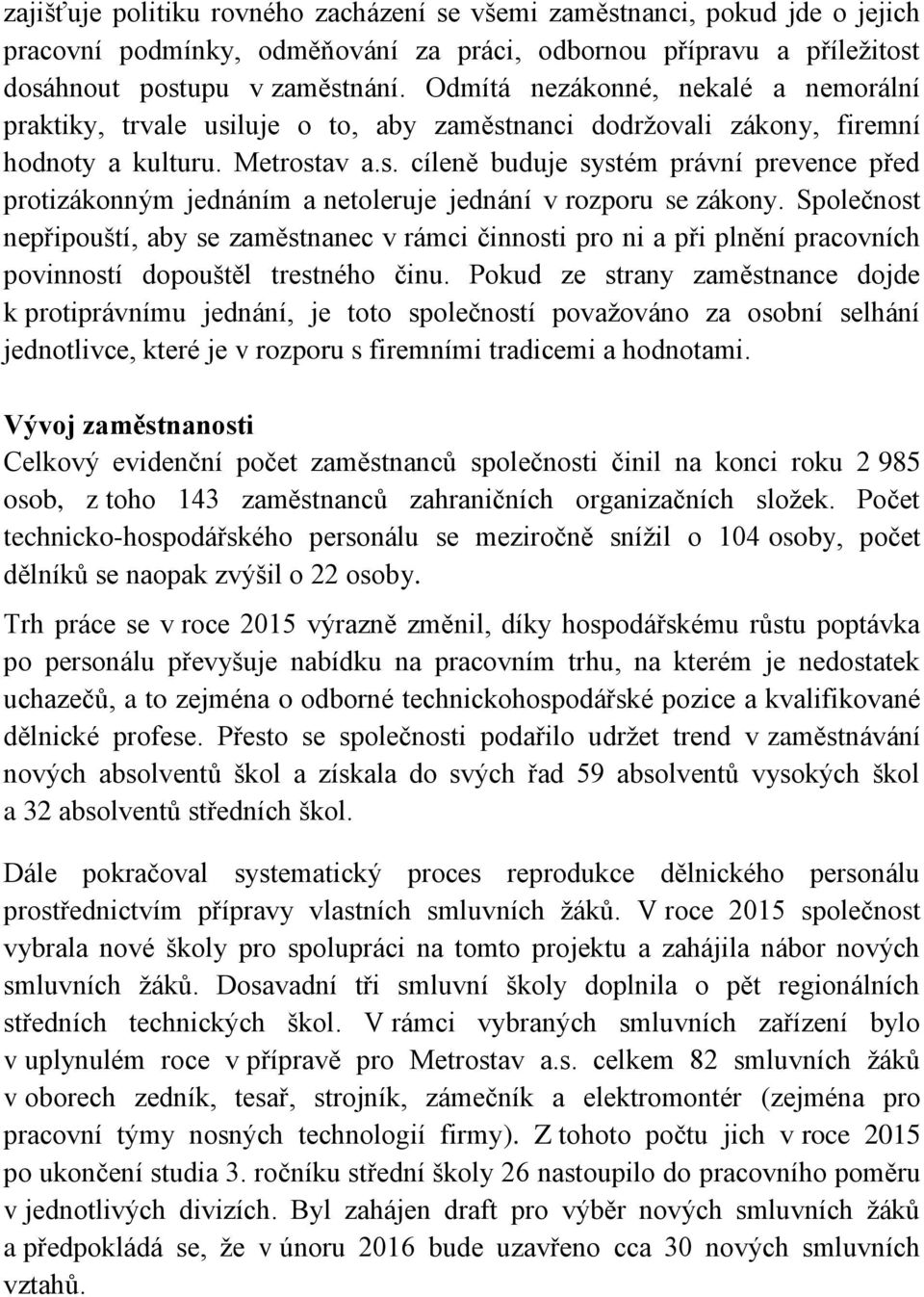 Společnost nepřipouští, aby se zaměstnanec v rámci činnosti pro ni a při plnění pracovních povinností dopouštěl trestného činu.