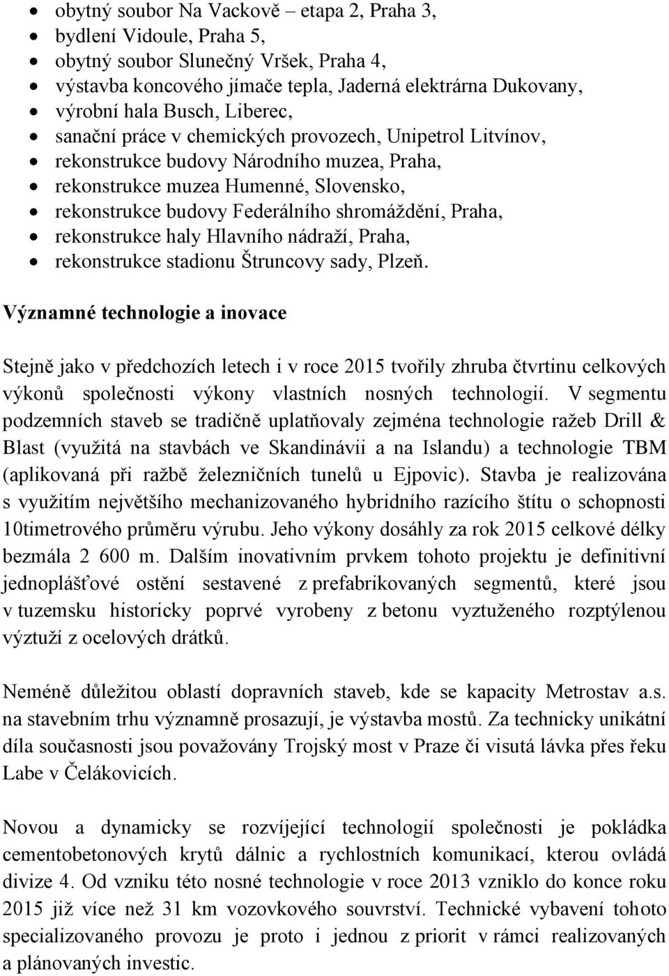 rekonstrukce haly Hlavního nádraží, Praha, rekonstrukce stadionu Štruncovy sady, Plzeň.