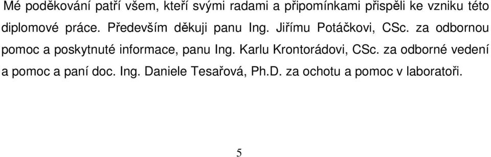 za odbornou pomoc a poskytnuté informace, panu Ing. Karlu Krontorádovi, CSc.