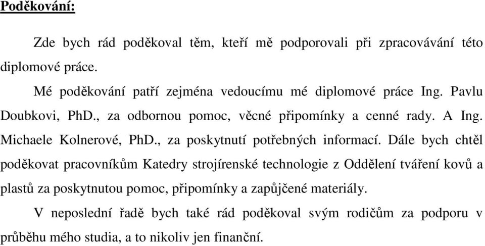 Michaele Kolnerové, PhD., za poskytnutí potřebných informací.