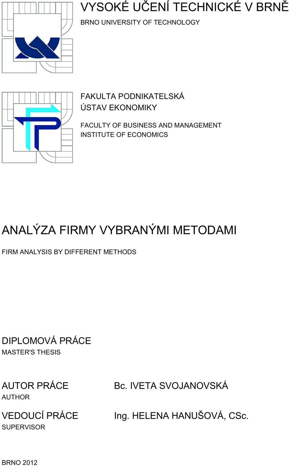 VYBRANÝMI METODAMI FIRM ANALYSIS BY DIFFERENT METHODS DIPLOMOVÁ PRÁCE MASTER'S THESIS