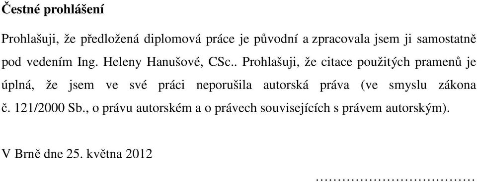 . Prohlašuji, že citace použitých pramen je úplná, že jsem ve své práci neporušila