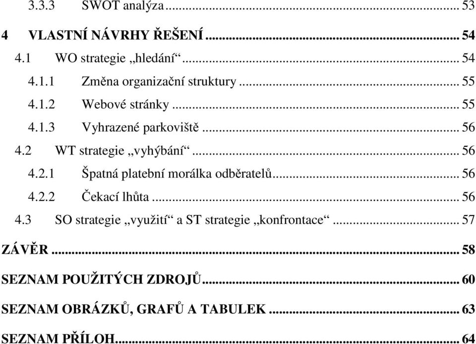 .. 56 4.2.2 ekací lh ta... 56 4.3 SO strategie využití a ST strategie konfrontace... 57 ZÁV R.