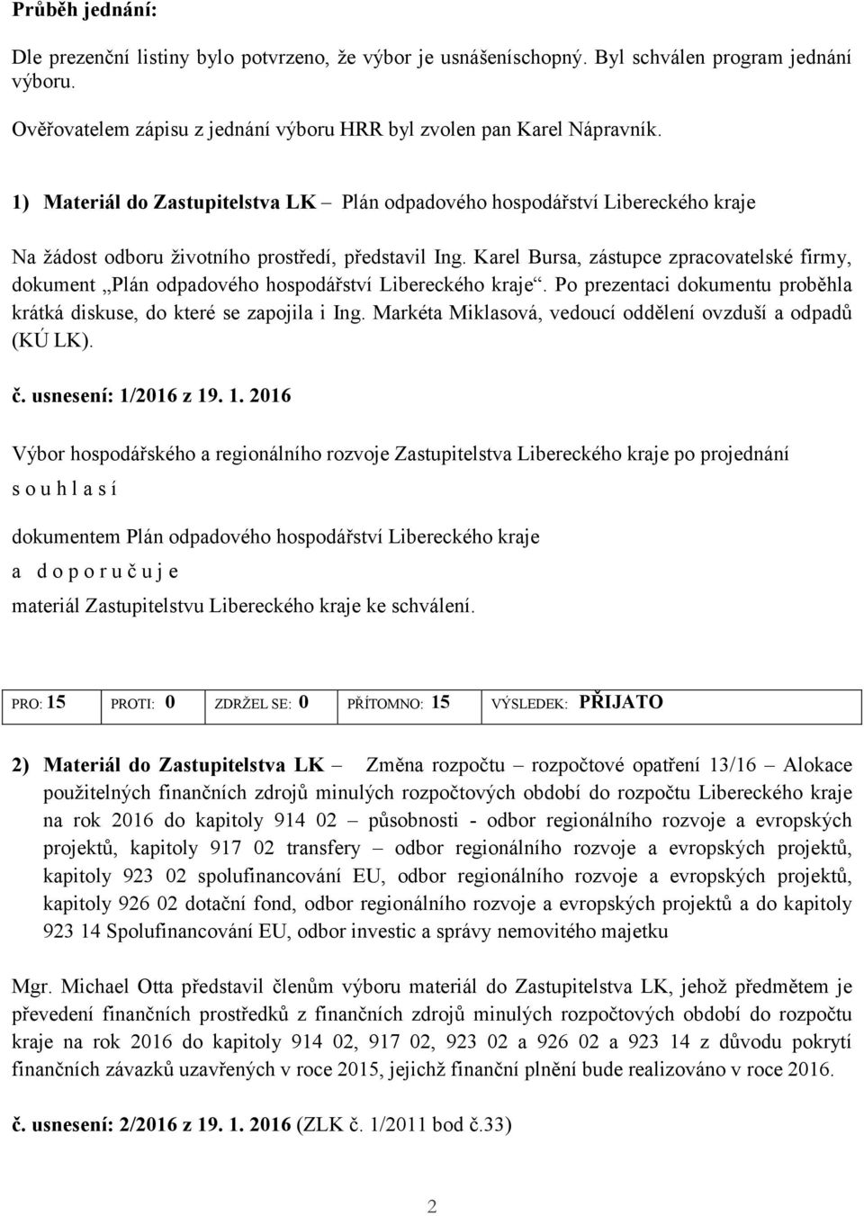 Karel Bursa, zástupce zpracovatelské firmy, dokument Plán odpadového hospodářství Libereckého kraje. Po prezentaci dokumentu proběhla krátká diskuse, do které se zapojila i Ing.