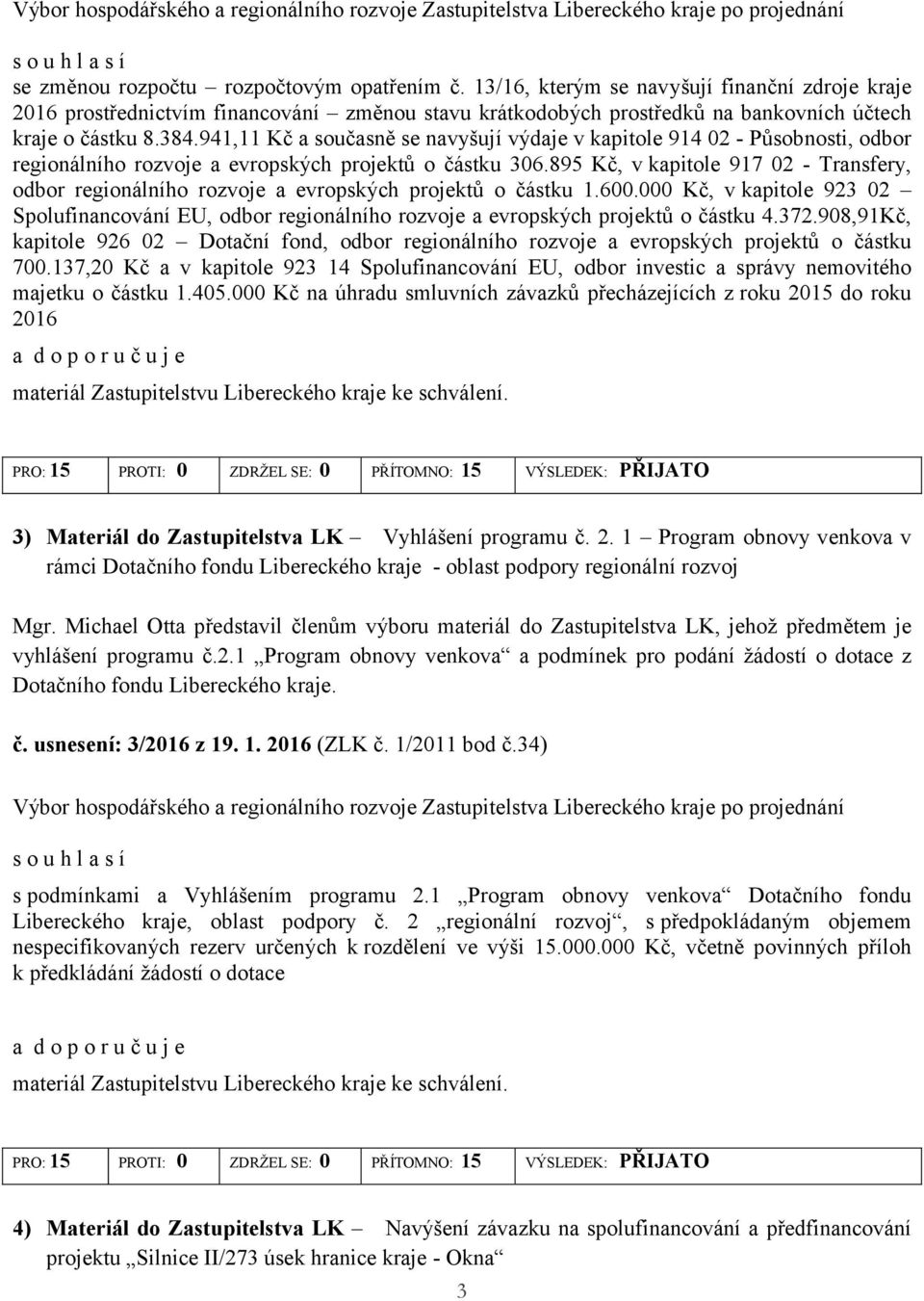 941,11 Kč a současně se navyšují výdaje v kapitole 914 02 - Působnosti, odbor regionálního rozvoje a evropských projektů o částku 306.