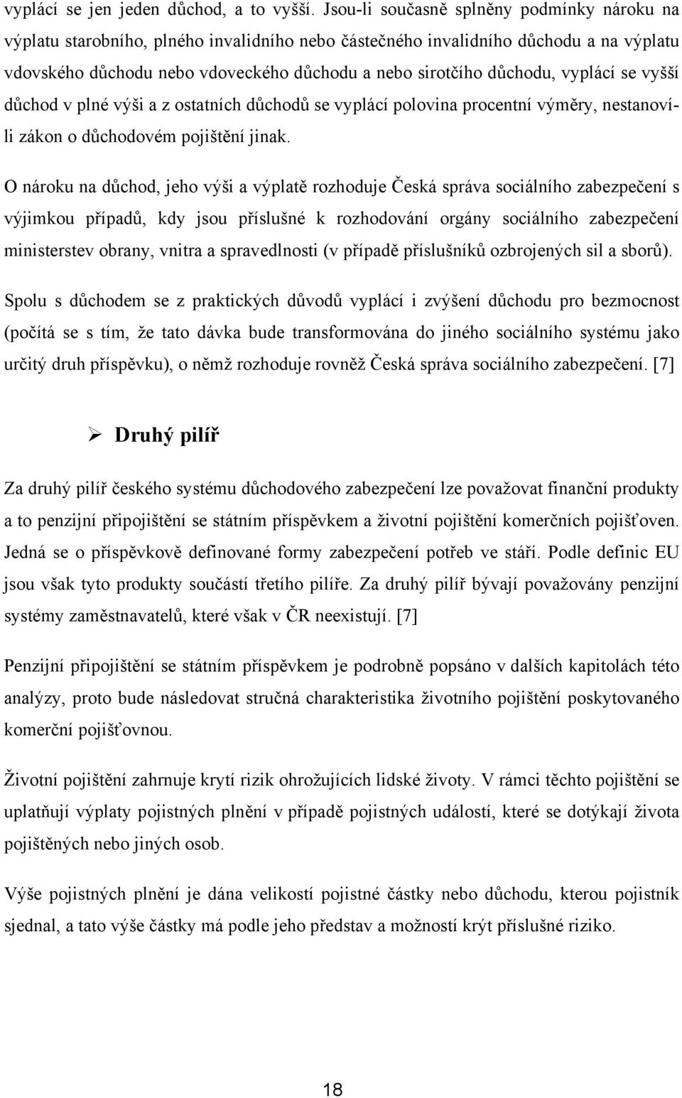 vyplácí se vyšší důchod v plné výši a z ostatních důchodů se vyplácí polovina procentní výměry, nestanovíli zákon o důchodovém pojištění jinak.