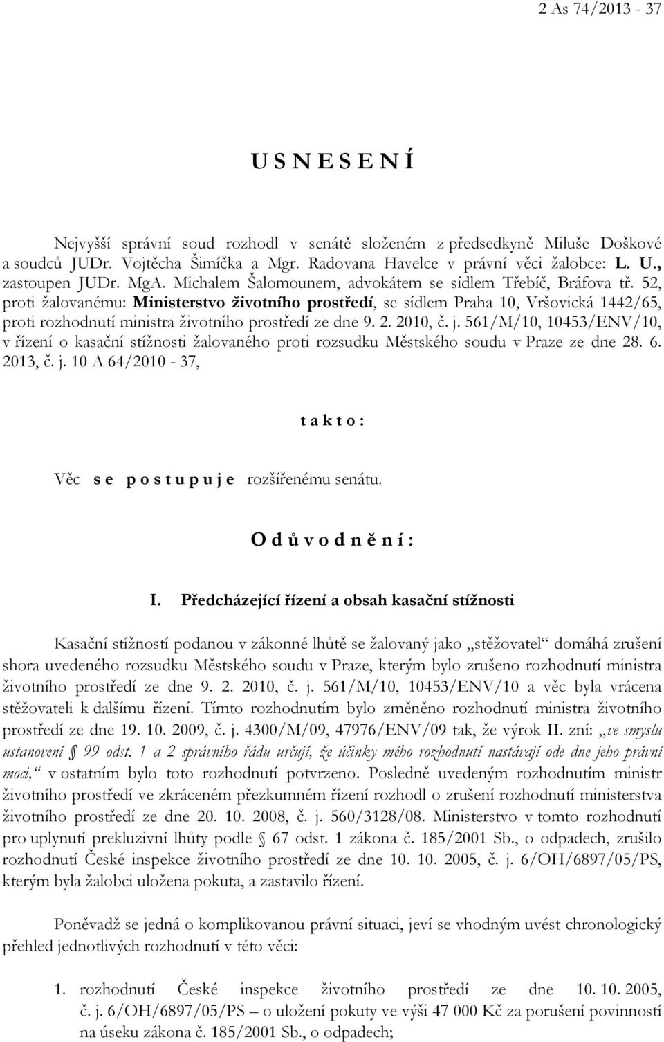 52, proti žalovanému: Ministerstvo životního prostředí, se sídlem Praha 10, Vršovická 1442/65, proti rozhodnutí ministra životního prostředí ze dne 9. 2. 2010, č. j.