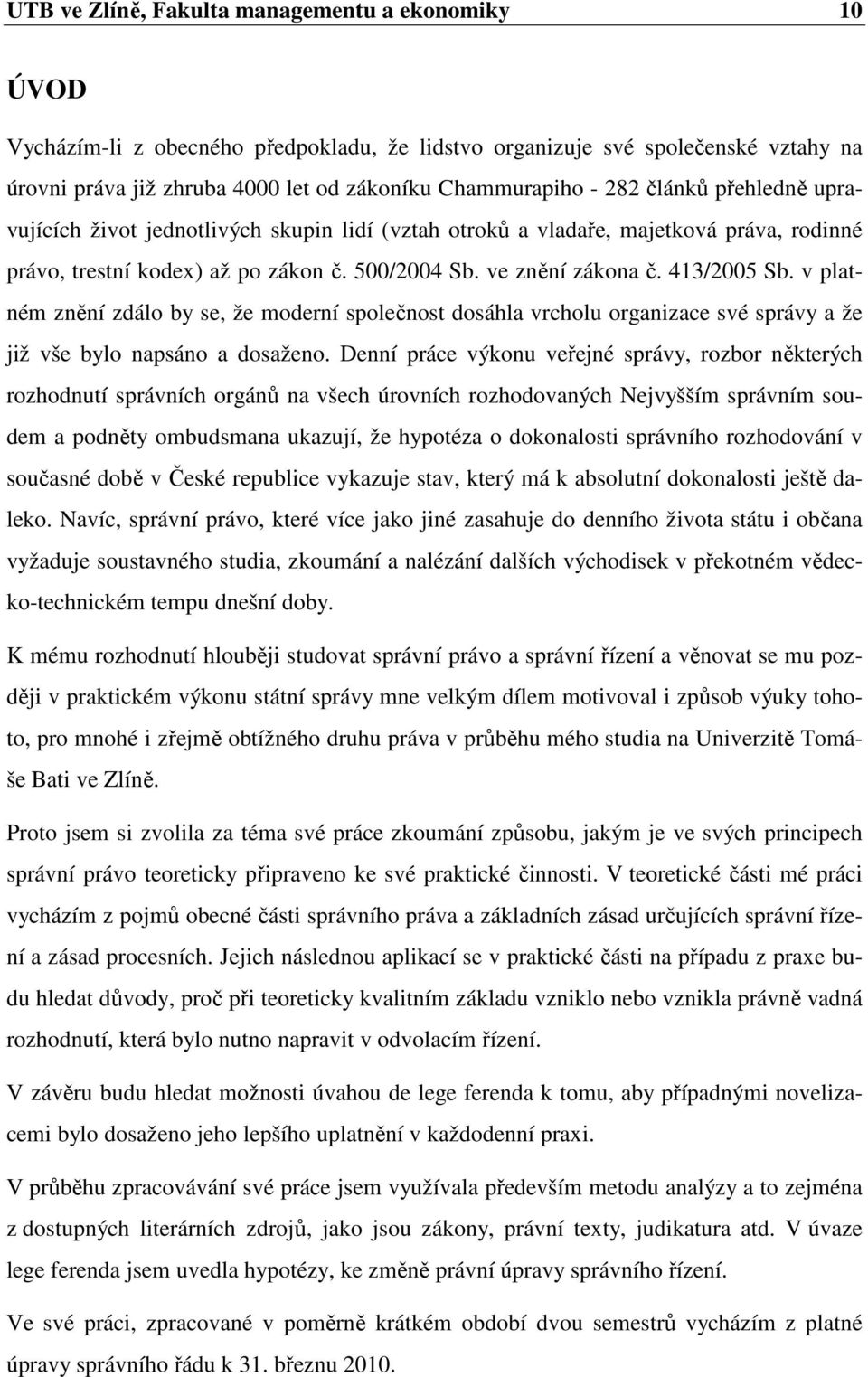 v platném znění zdálo by se, že moderní společnost dosáhla vrcholu organizace své správy a že již vše bylo napsáno a dosaženo.