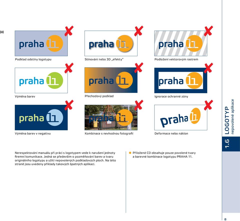 6 Nerespektování manuálu při práci s logotypem vede k narušení jednoty firemní komunikace.