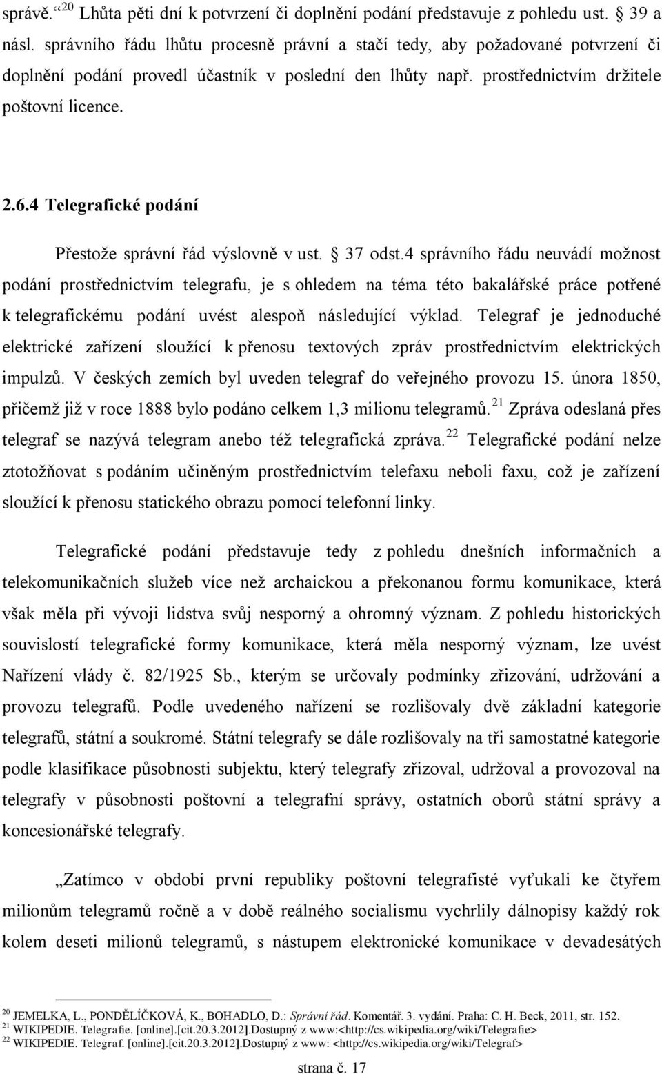 4 Telegrafické podání Přestože správní řád výslovně v ust. 37 odst.