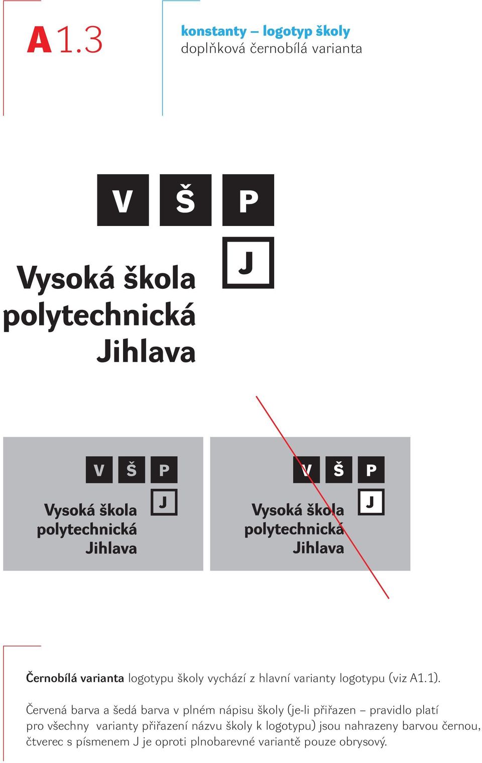 Červená barva a šedá barva v plném nápisu školy (je-li přiřazen pravidlo platí pro všechny