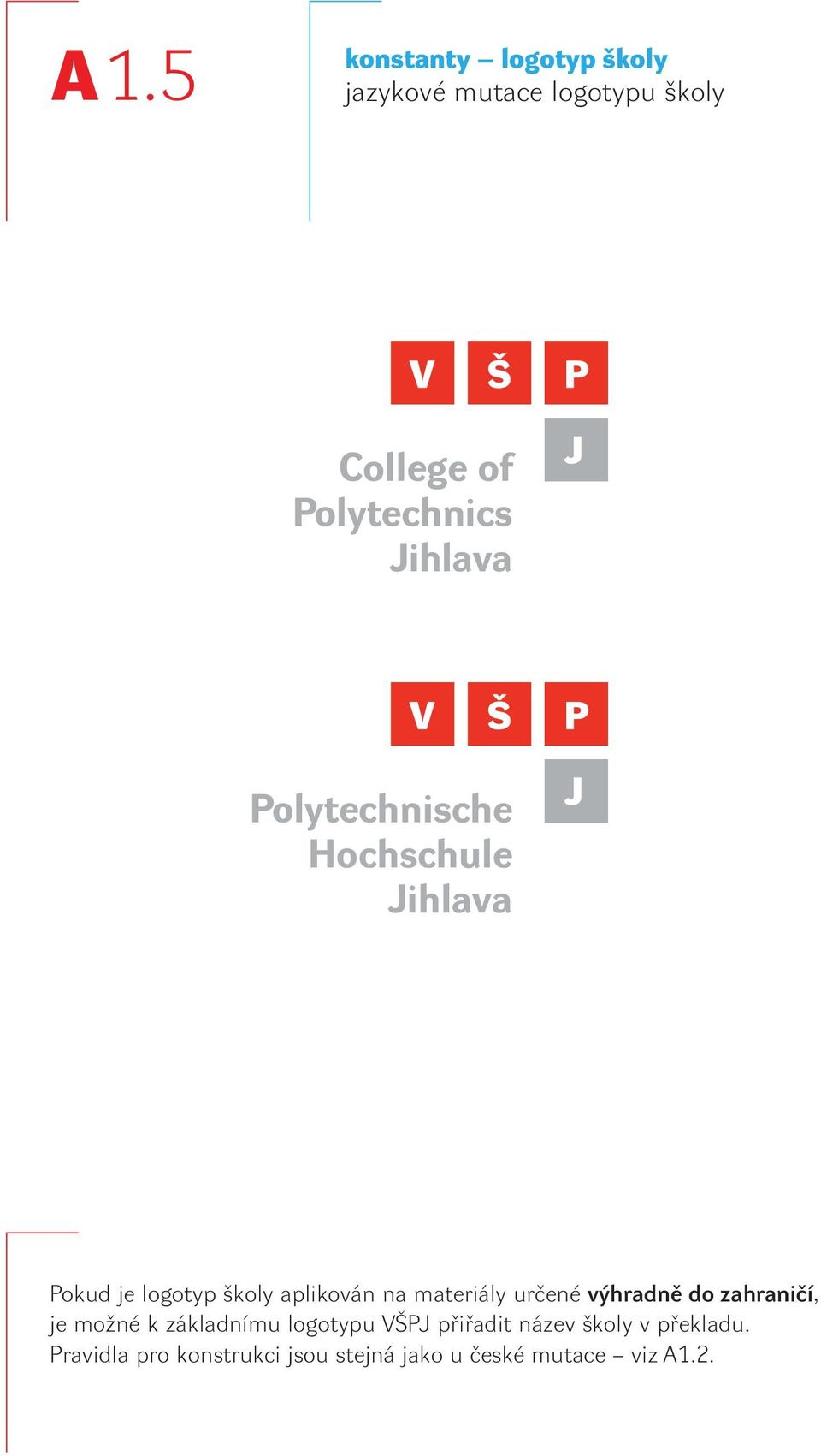 materiály určené výhradně do zahraničí, je možné k základnímu logotypu VŠPJ