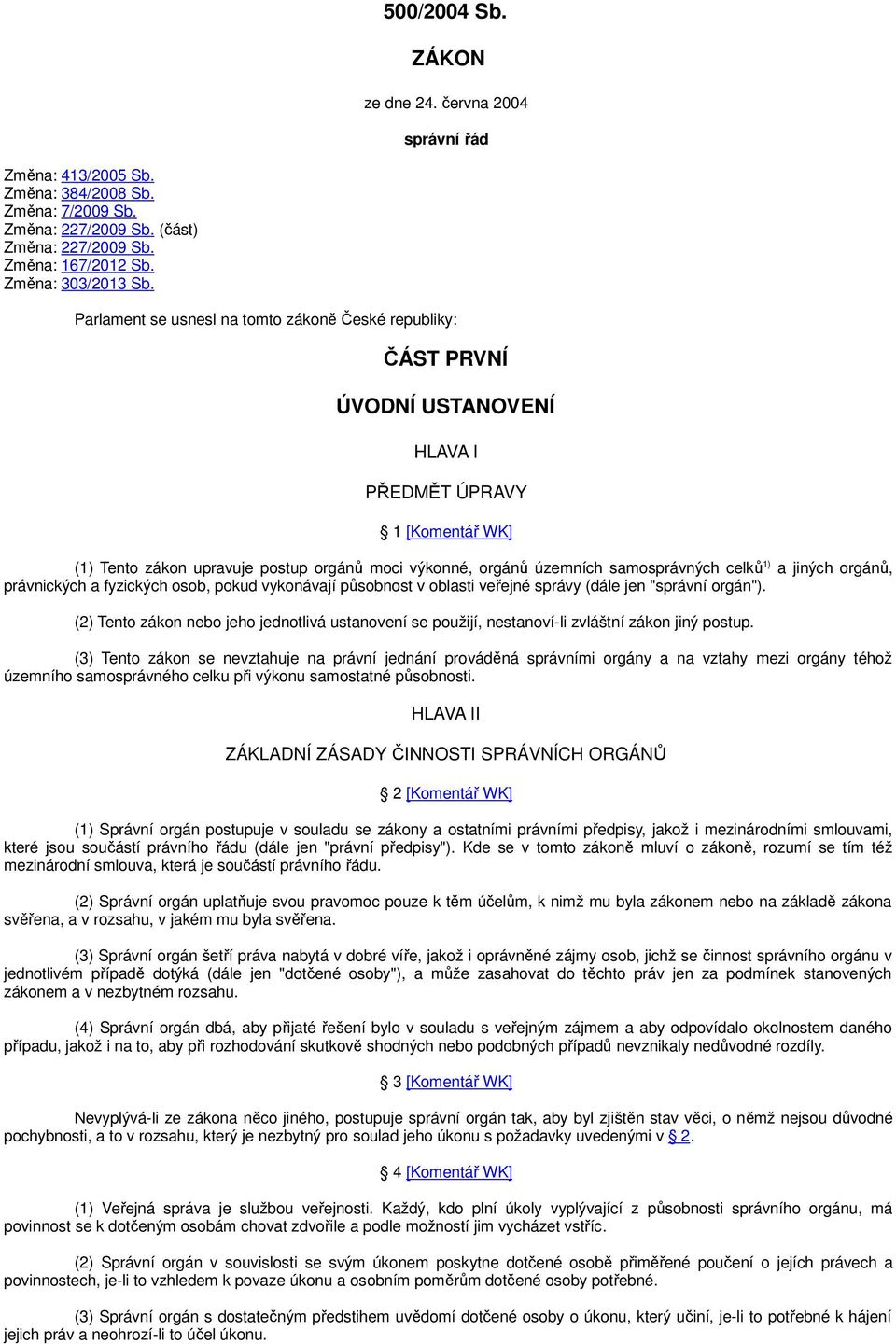 samosprávných celků 1) a jiných orgánů, právnických a fyzických osob, pokud vykonávají působnost v oblasti veřejné správy (dále jen "správní orgán").