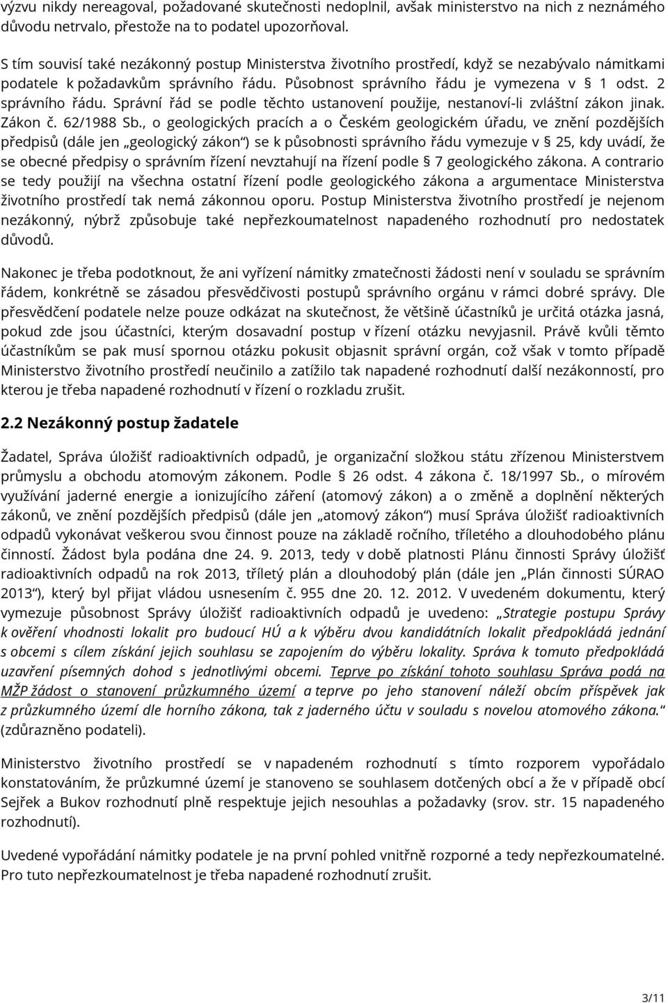 2 správního řádu. Správní řád se podle těchto ustanovení použije, nestanoví-li zvláštní zákon jinak. Zákon č. 62/1988 Sb.