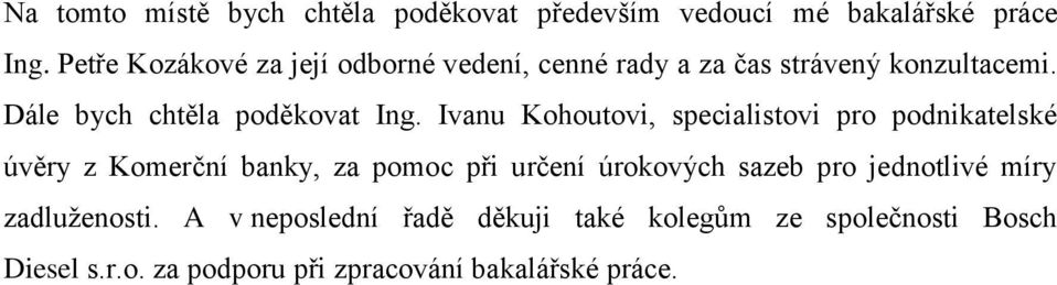 Ivanu Kohoutovi, specialistovi pro podnikatelské úvěry z Komerční banky, za pomoc při určení úrokových sazeb pro