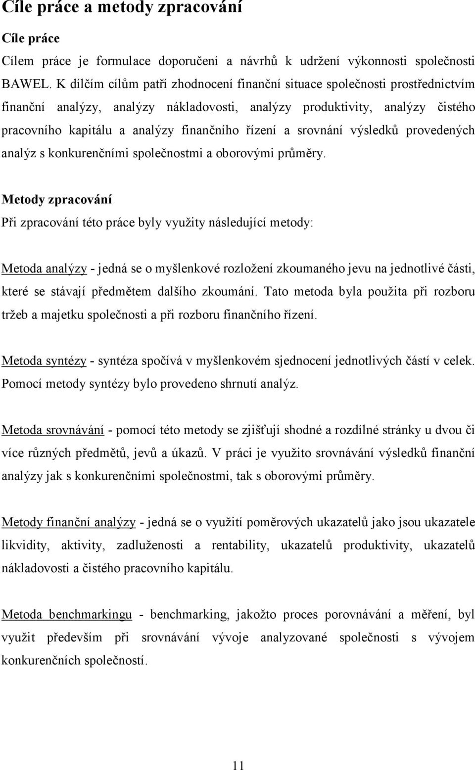 řízení a srovnání výsledků provedených analýz s konkurenčními společnostmi a oborovými průměry.