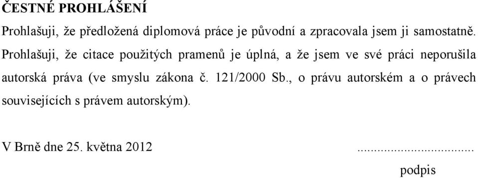 Prohlašuji, že citace použitých pramenů je úplná, a že jsem ve své práci neporušila