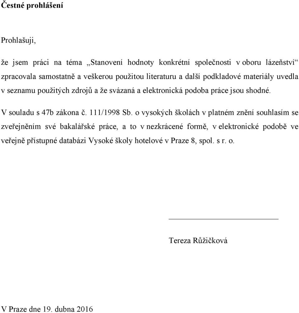 shodné. V souladu s 47b zákona č. 111/1998 Sb.