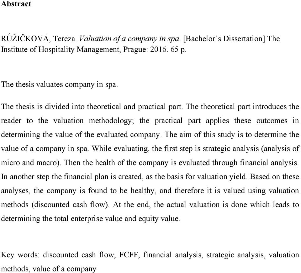 The theoretical part introduces the reader to the valuation methodology; the practical part applies these outcomes in determining the value of the evaluated company.