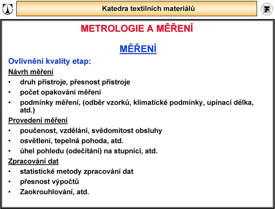 ) Provedení měření poučenost, vzdělání, svědomtost obsluhy osvětlení, tepelná pohoda, atd.