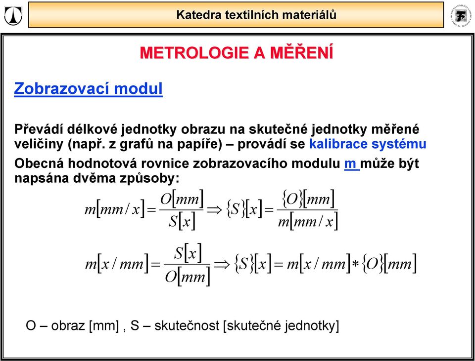 může být napsána dvěma způsoby: [ ] [] x O mm m[ mm/ x] {}[] S x S m [ x / mm] [ x] [ ] { O}[