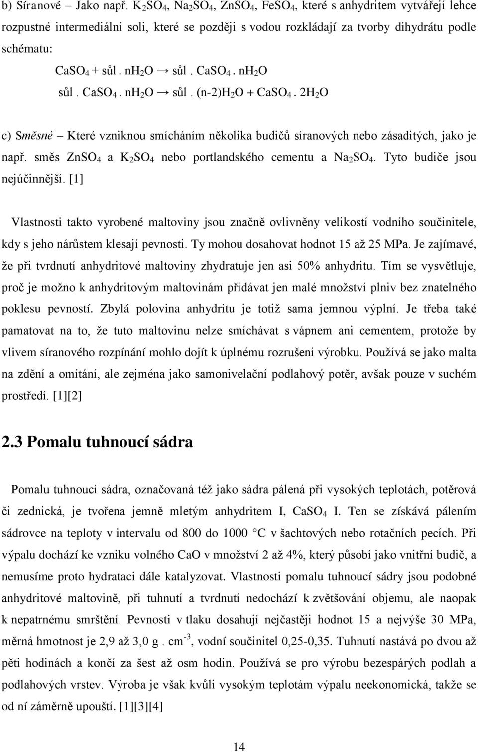 CaSO 4. nh 2 O sůl. CaSO 4. nh 2 O sůl. (n-2)h 2 O + CaSO 4. 2H 2 O c) Směsné Které vzniknou smícháním několika budičů síranových nebo zásaditých, jako je např.