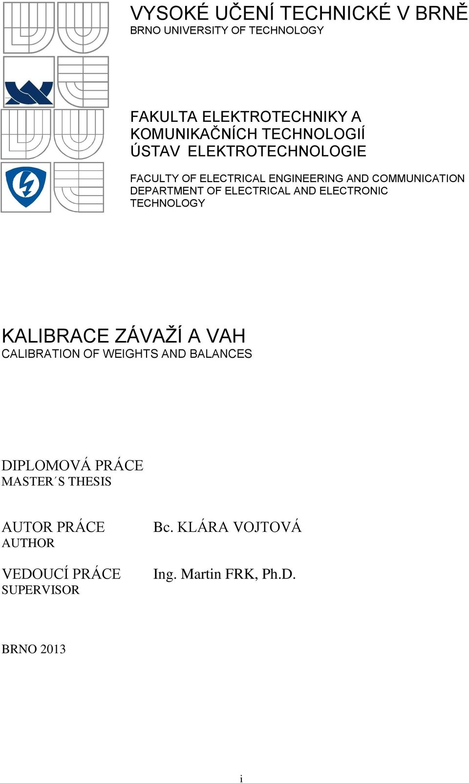 ELECTRICAL AND ELECTRONIC TECHNOLOGY KALIBRACE ZÁVAŽÍ A VAH CALIBRATION OF WEIGHTS AND BALANCES DIPLOMOVÁ