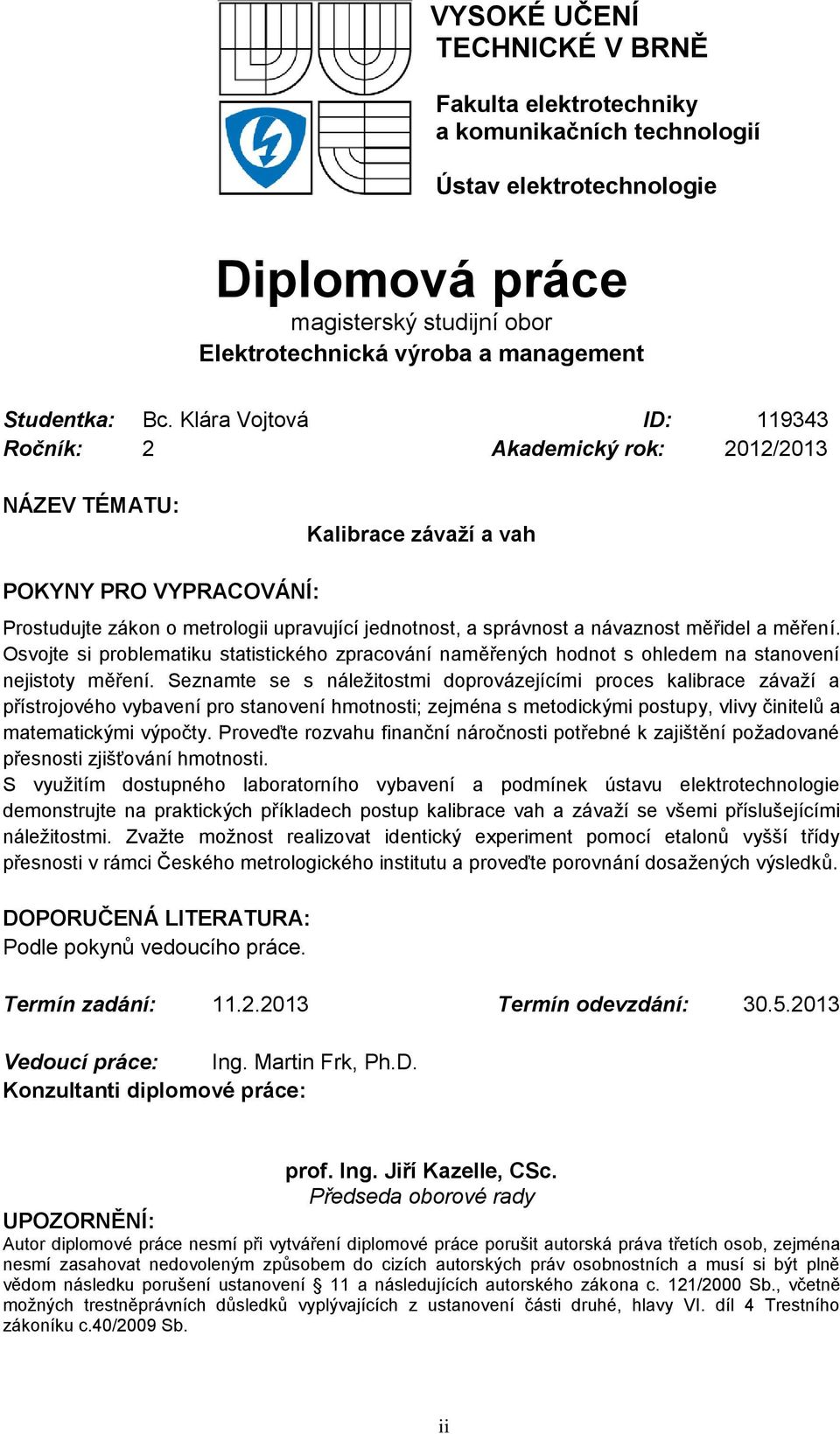 měřidel a měření. Osvojte si problematiku statistického zpracování naměřených hodnot s ohledem na stanovení nejistoty měření.