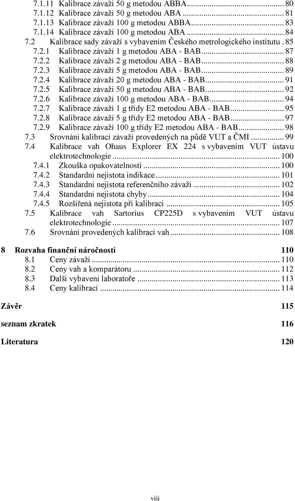 .. 89 7.2.4 Kalibrace závaží 20 g metodou ABA - BAB... 91 7.2.5 Kalibrace závaží 50 g metodou ABA - BAB... 92 7.2.6 Kalibrace závaží 100 g metodou ABA - BAB... 94 7.2.7 Kalibrace závaží 1 g třídy E2 metodou ABA - BAB.