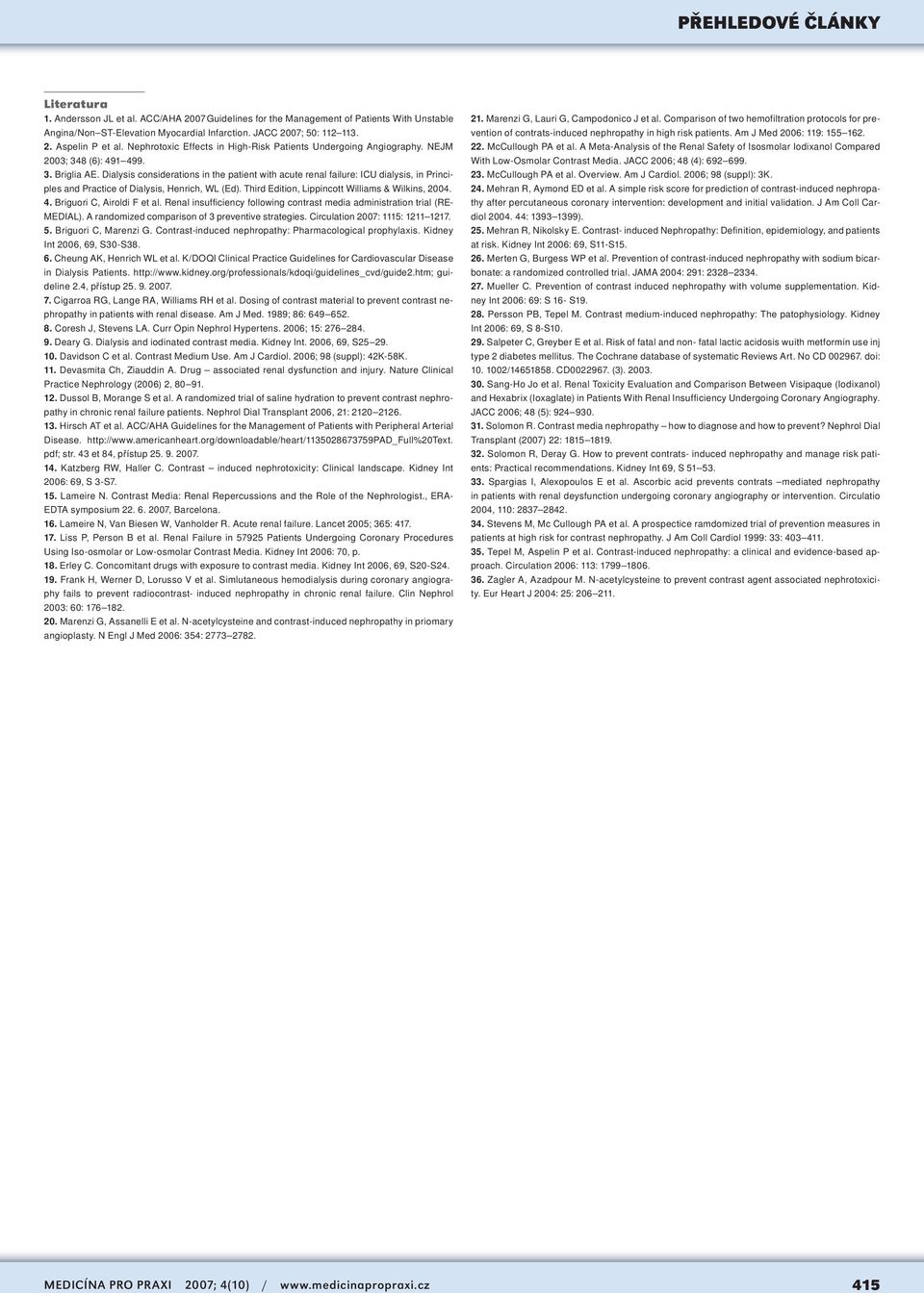 Dialysis considerations in the patient with acute renal failure: ICU dialysis, in Principles and Practice of Dialysis, Henrich, WL (Ed). Third Edition, Lippincott Williams & Wilkins, 2004. 4.