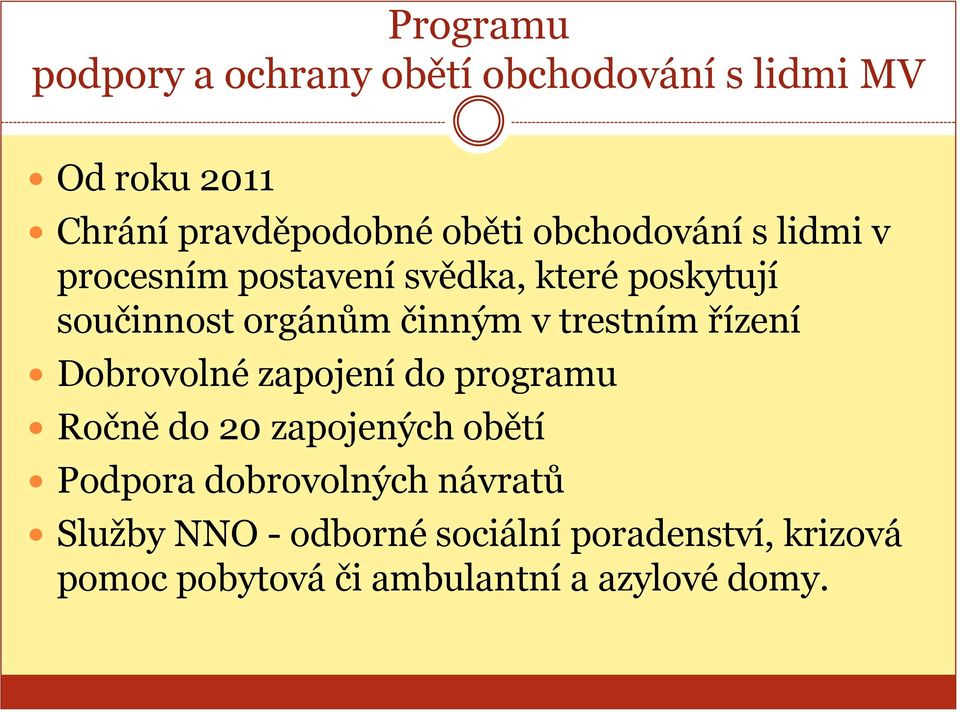 trestním řízení Dobrovolné zapojení do programu Ročně do 20 zapojených obětí Podpora dobrovolných