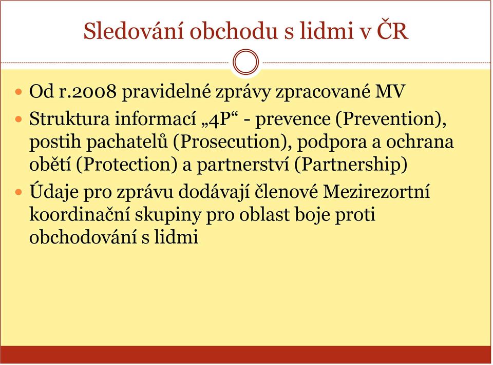 (Prevention), postih pachatelů (Prosecution), podpora a ochrana obětí
