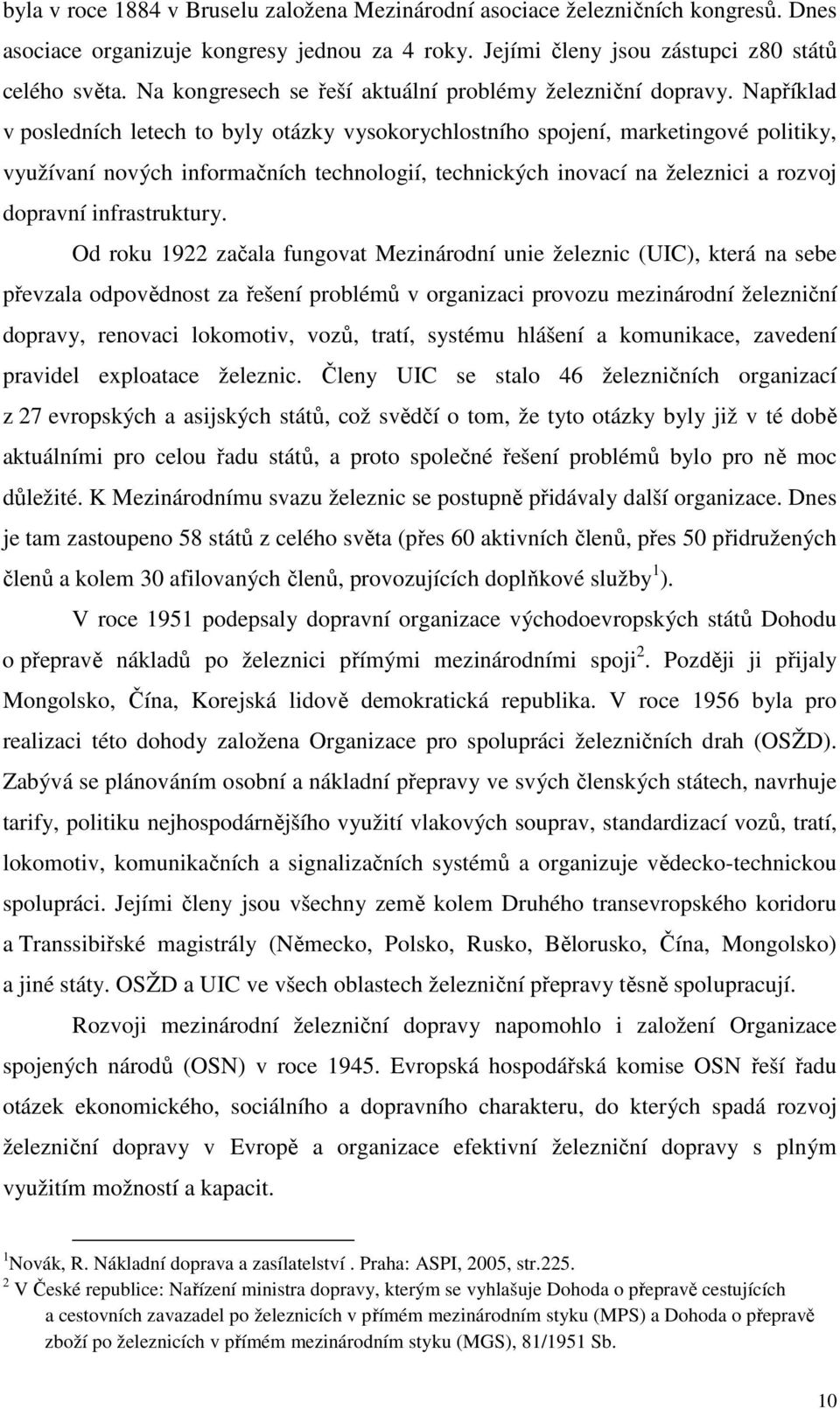 Například v posledních letech to byly otázky vysokorychlostního spojení, marketingové politiky, využívaní nových informačních technologií, technických inovací na železnici a rozvoj dopravní