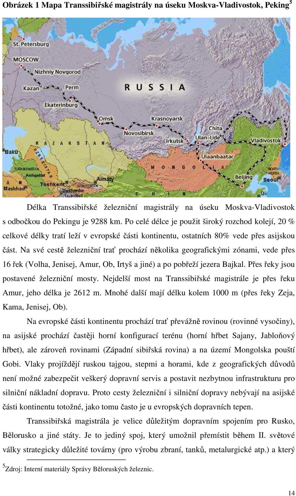 Na své cestě železniční trať prochází několika geografickými zónami, vede přes 16 řek (Volha, Jenisej, Amur, Ob, Irtyš a jiné) a po pobřeží jezera Bajkal. Přes řeky jsou postavené železniční mosty.