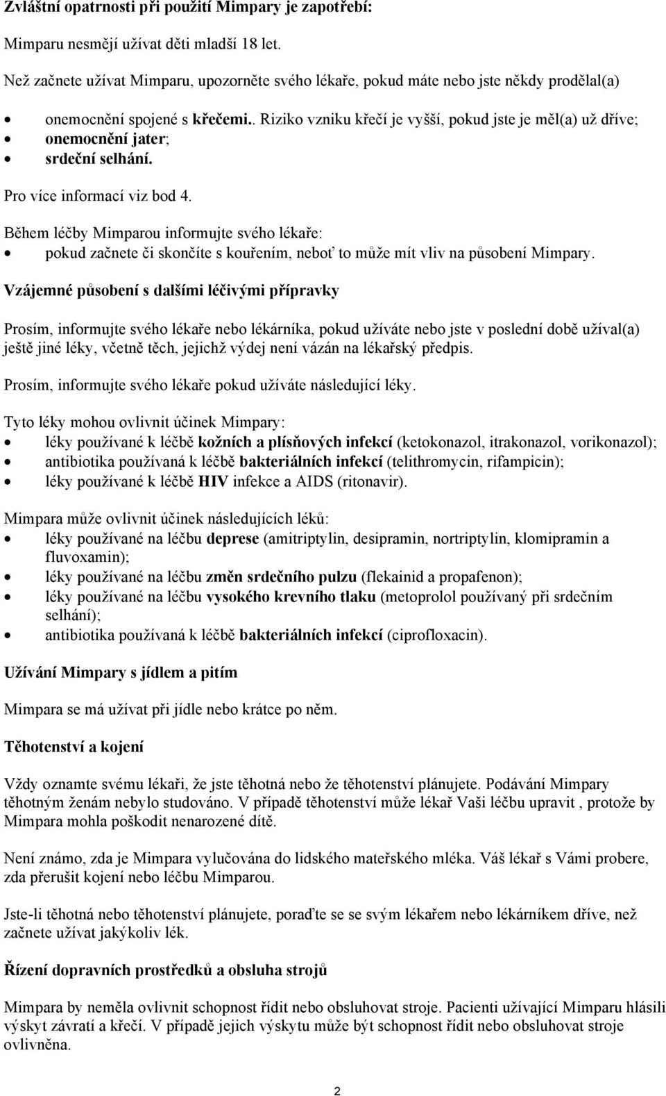 . Riziko vzniku křečí je vyšší, pokud jste je měl(a) už dříve; onemocnění jater; srdeční selhání. Pro více informací viz bod 4.