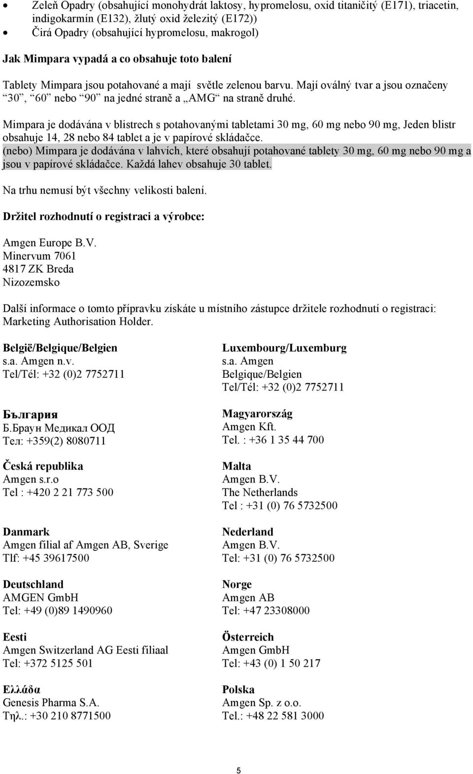 Mimpara je dodávána v blistrech s potahovanými tabletami 30 mg, 60 mg nebo 90 mg, Jeden blistr obsahuje 14, 28 nebo 84 tablet a je v papírové skládačce.