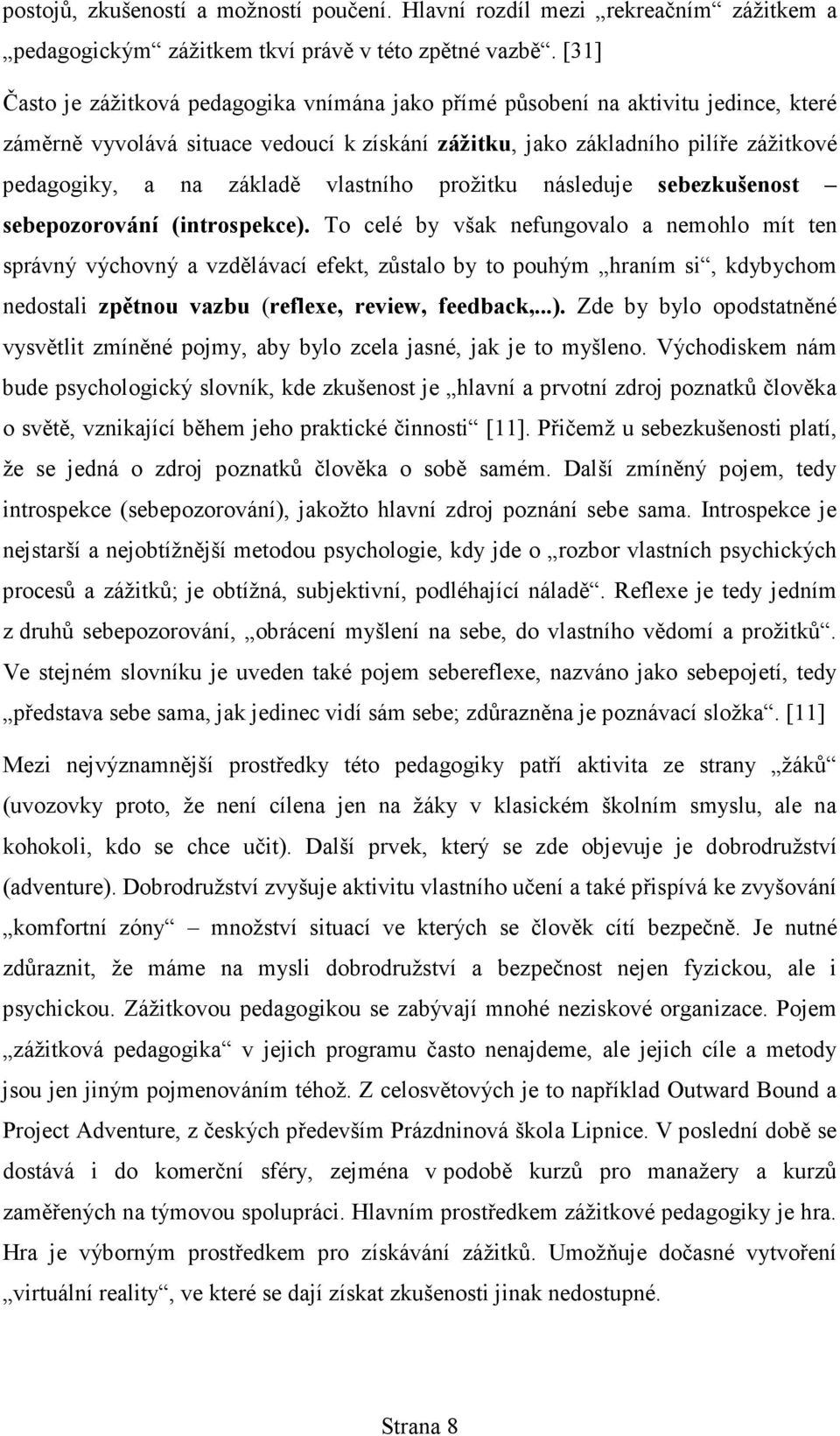 vlastního prožitku následuje sebezkušenost sebepozorování (introspekce).