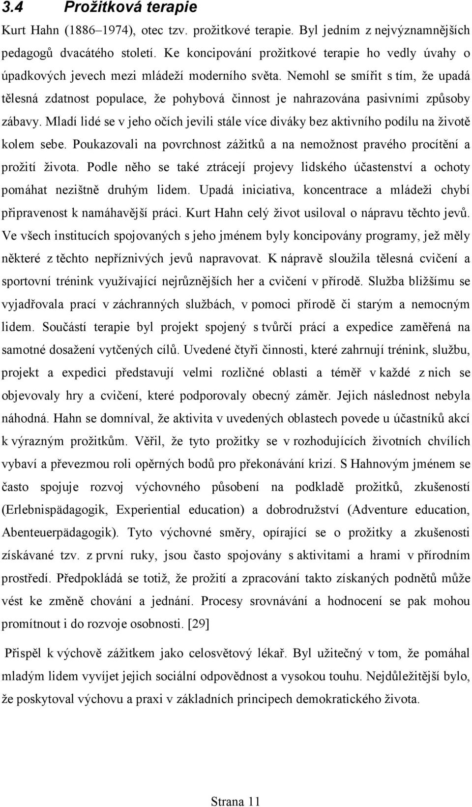 Nemohl se smířit s tím, že upadá tělesná zdatnost populace, že pohybová činnost je nahrazována pasivními způsoby zábavy.