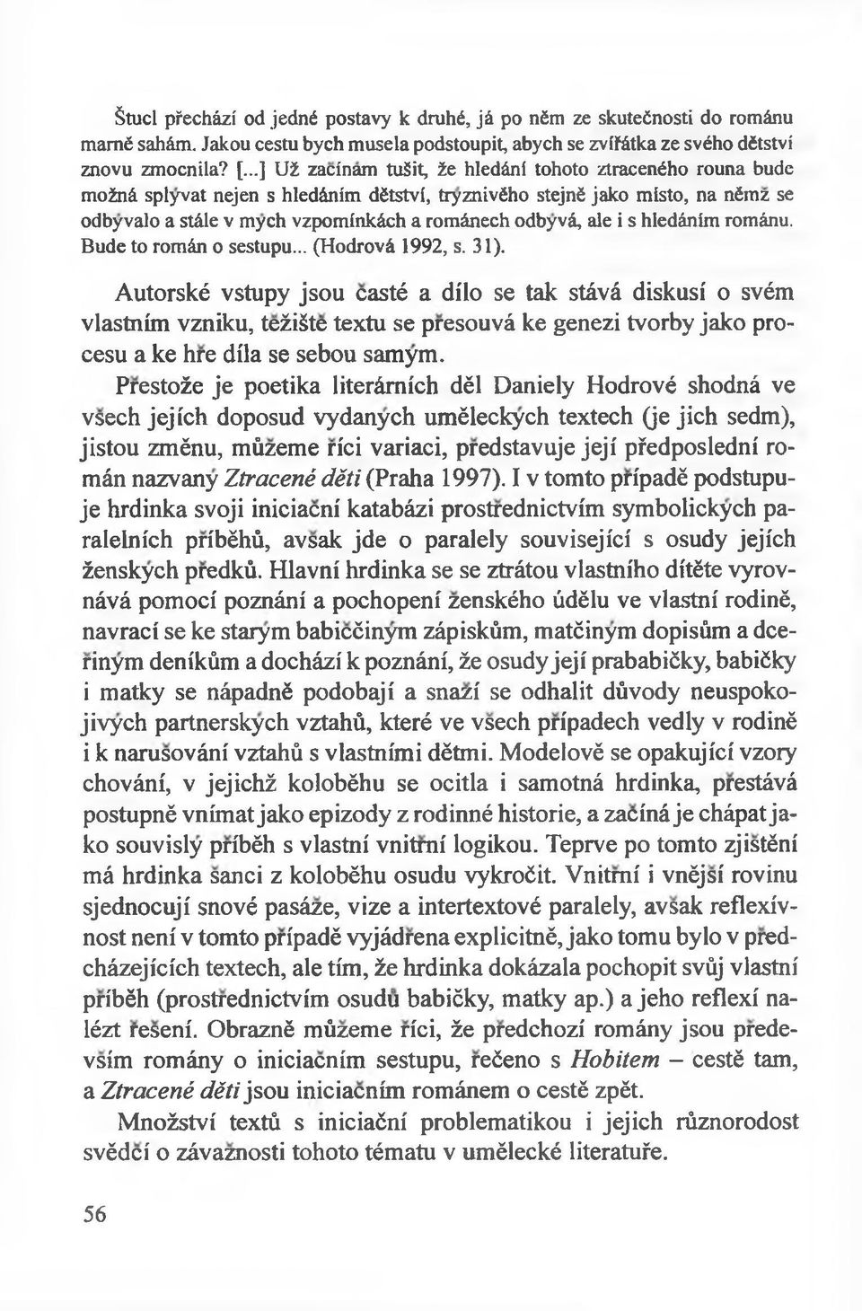 ale i s hledánim románu. Bude to román o sestupu... (Hodrová 1992, s. 31).