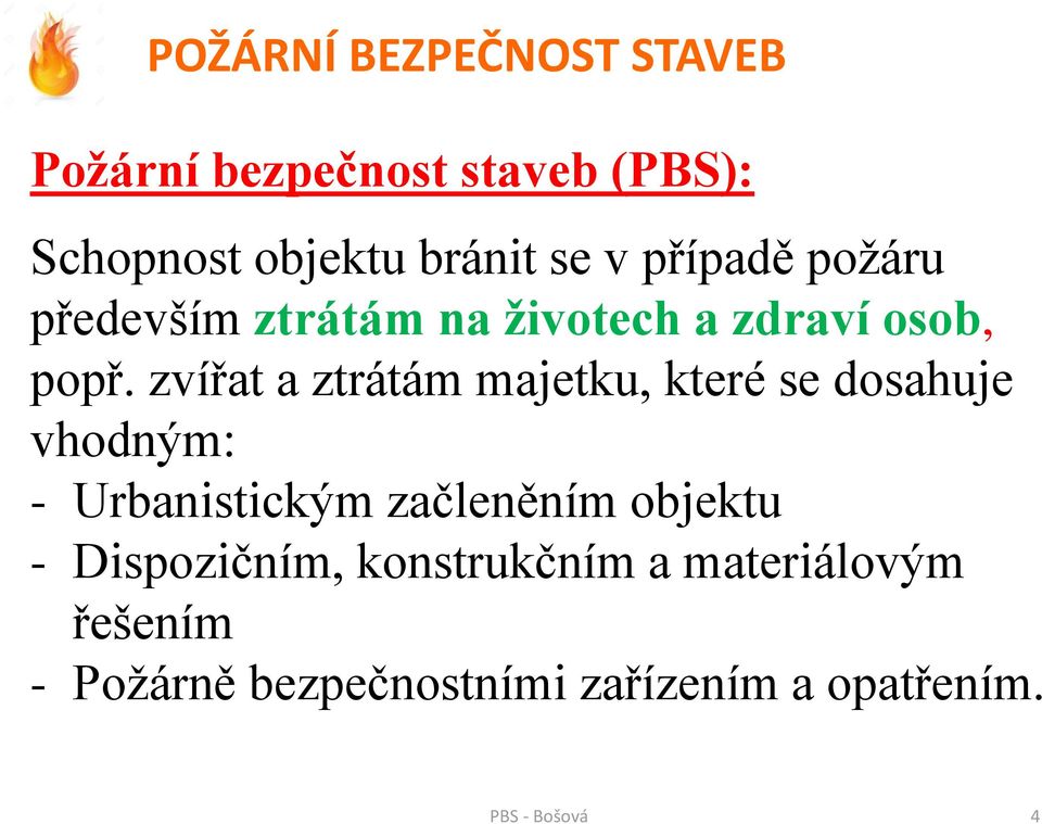 zvířat a ztrátám majetku, které se dosahuje vhodným: - Urbanistickým začleněním