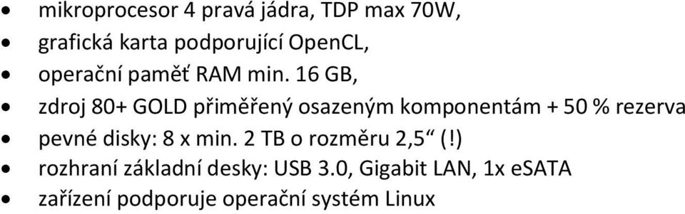 16 GB, zdroj 80+ GOLD přiměřený osazeným komponentám + 50 % rezerva pevné