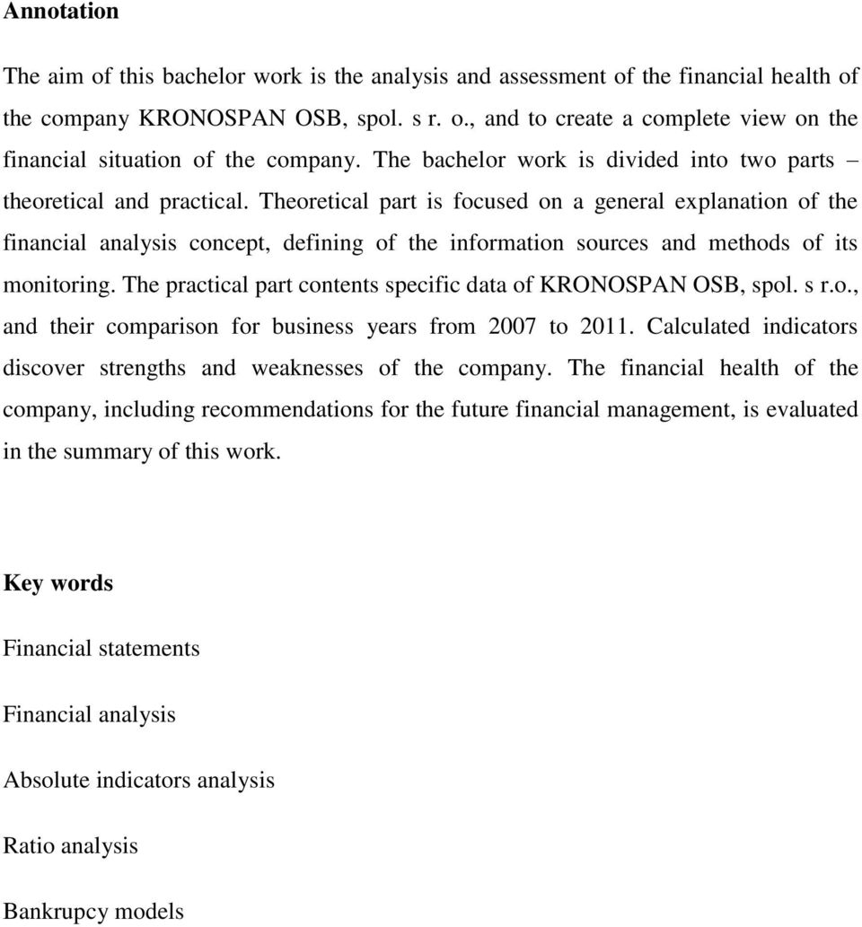 Theoretical part is focused on a general explanation of the financial analysis concept, defining of the information sources and methods of its monitoring.