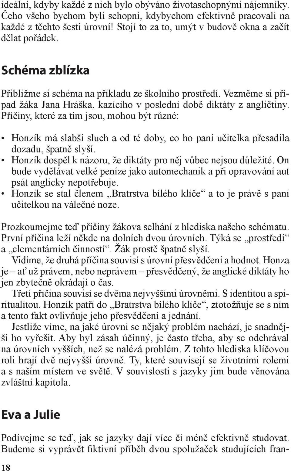 Vezměme si případ žáka Jana Hráška, kazícího v poslední době diktáty z angličtiny.