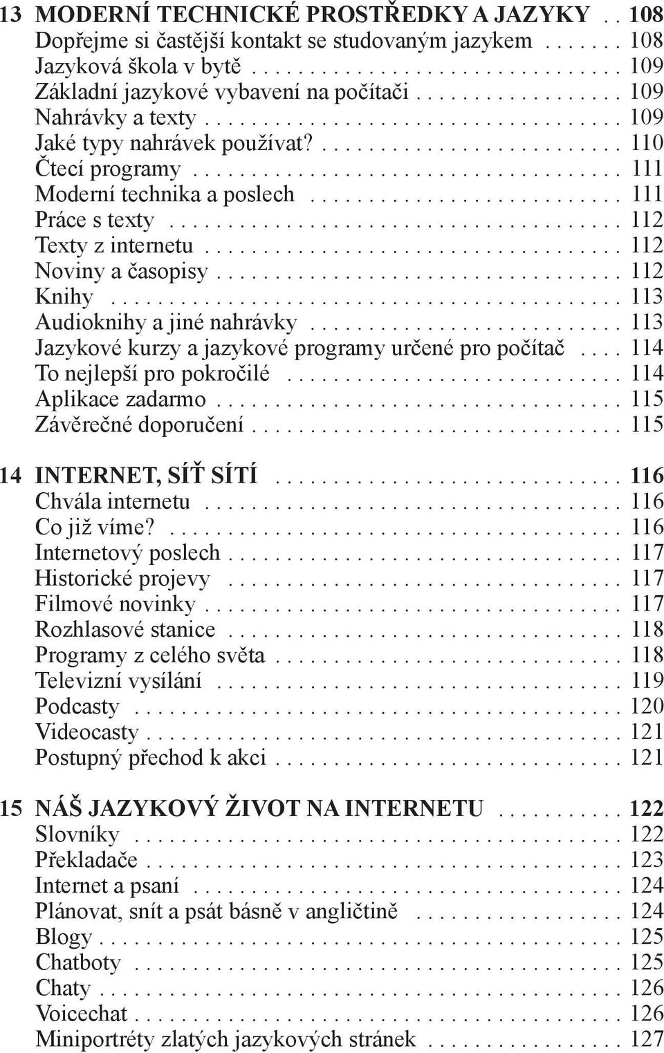 .. 113 Audioknihy a jiné nahrávky... 113 Jazykové kurzy a jazykové programy určené pro počítač... 114 To nejlepší pro pokročilé... 114 Aplikace zadarmo... 115 Závěrečné doporučení.