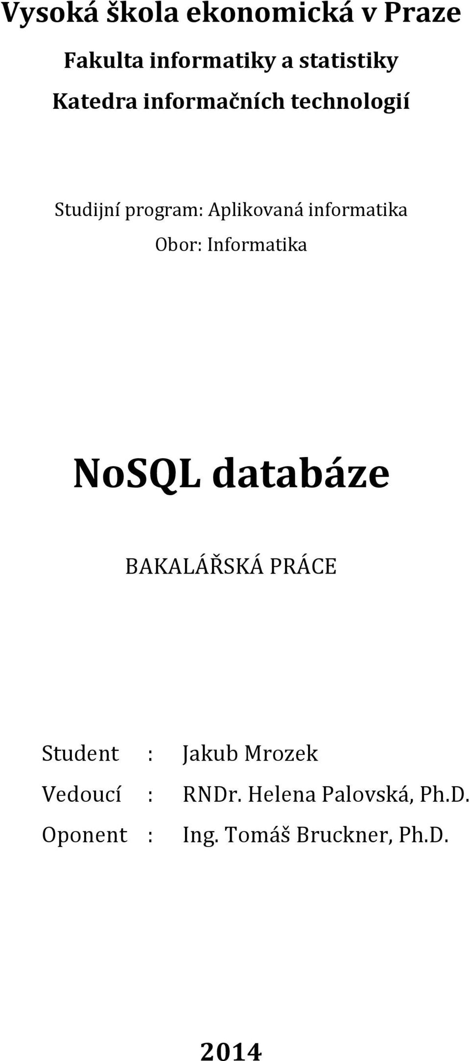 Informatika NoSQL databáze BAKALÁŘSKÁ PRÁCE Student : Jakub Mrozek