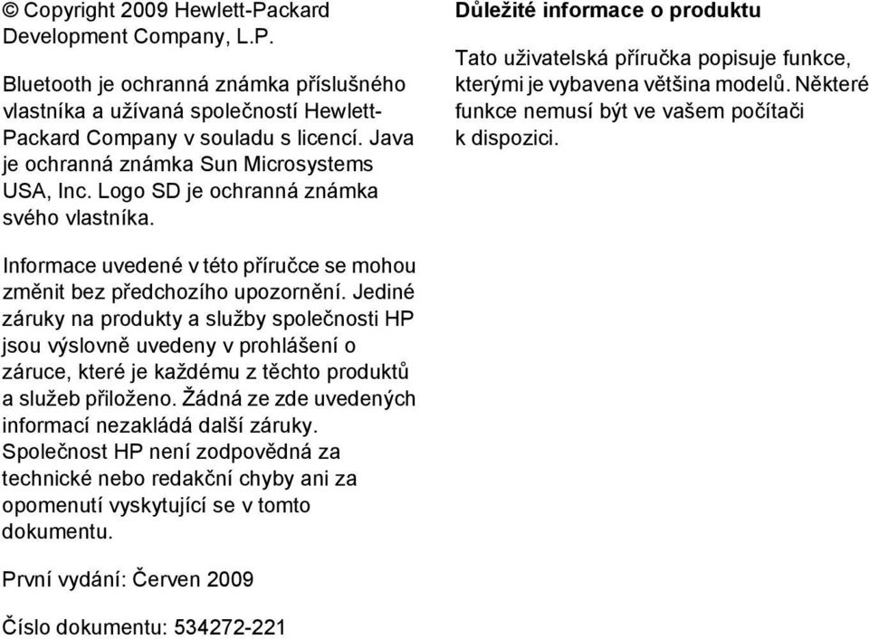 Důležité informace o produktu Tato uživatelská příručka popisuje funkce, kterými je vybavena většina modelů. Některé funkce nemusí být ve vašem počítači k dispozici.