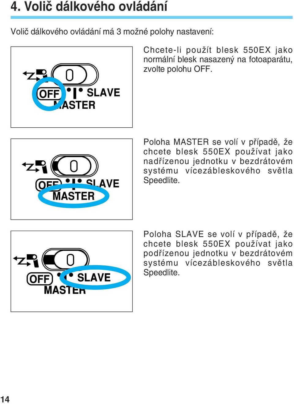 Poloha MASTER se volí v pfiípadû, Ïe chcete blesk 550EX pouïívat jako nadfiízenou jednotku v bezdrátovém systému