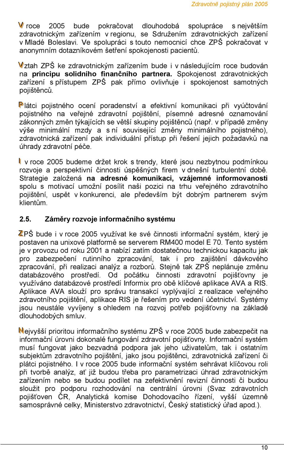 Vztah ZPŠ ke zdravotnickým zařízením bude i v následujícím roce budován na principu solidního finančního partnera.