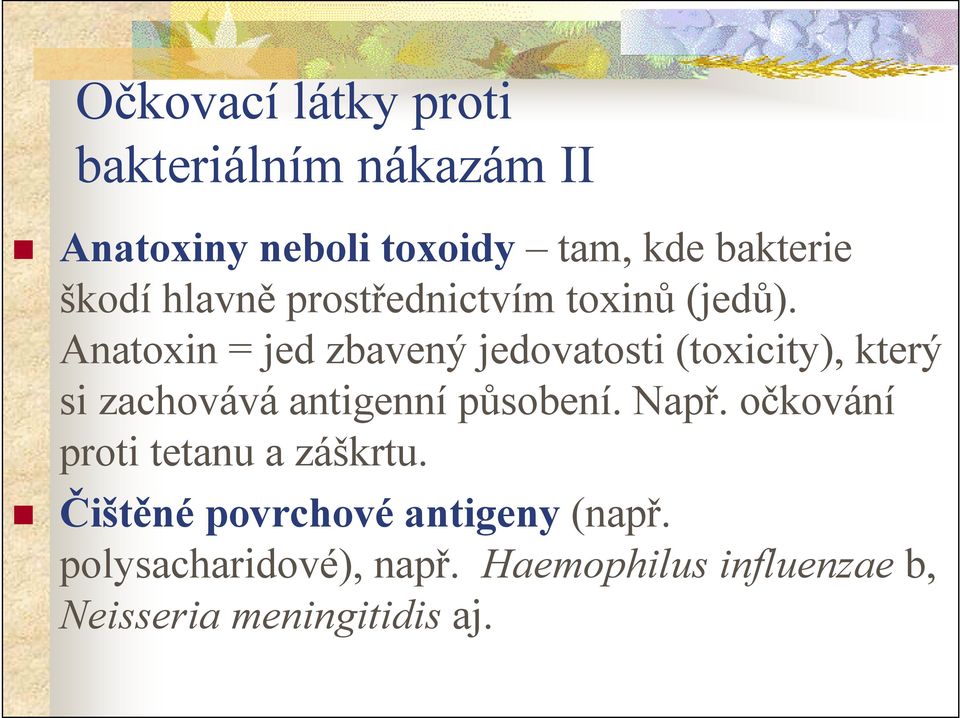 Anatoxin = jed zbavený jedovatosti (toxicity), který si zachovává antigenní působení. Např.