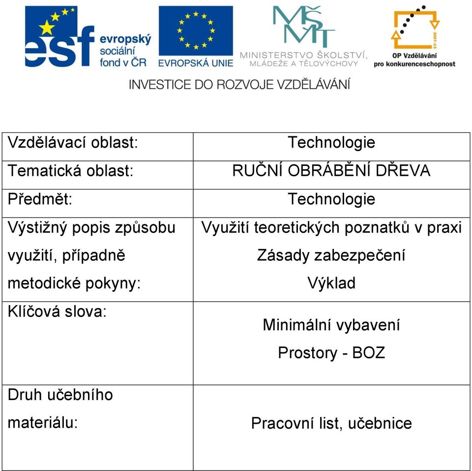 Technologie RUČNÍ OBRÁBĚNÍ DŘEVA Technologie Využití teoretických poznatků v